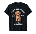 Poodle Dog Lover I Just Need My Poodle T-Shirt - Streetwear Style Unisex - T-Shirt, Sweatshirt, Hoodie