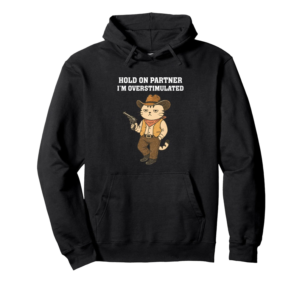 Hold Partner Im Overstimulated Funny Hoodie - Graphic Print for Adults - T-Shirt, Sweatshirt, Hoodie