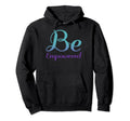 Be Empowered Mental Health Hoodie - Casual Everyday Wear Men Women - T-Shirt, Sweatshirt, Hoodie