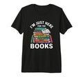 Im Just Here Books Bookish T-Shirt - Casual Everyday Wear for Adults - T-Shirt, Sweatshirt, Hoodie