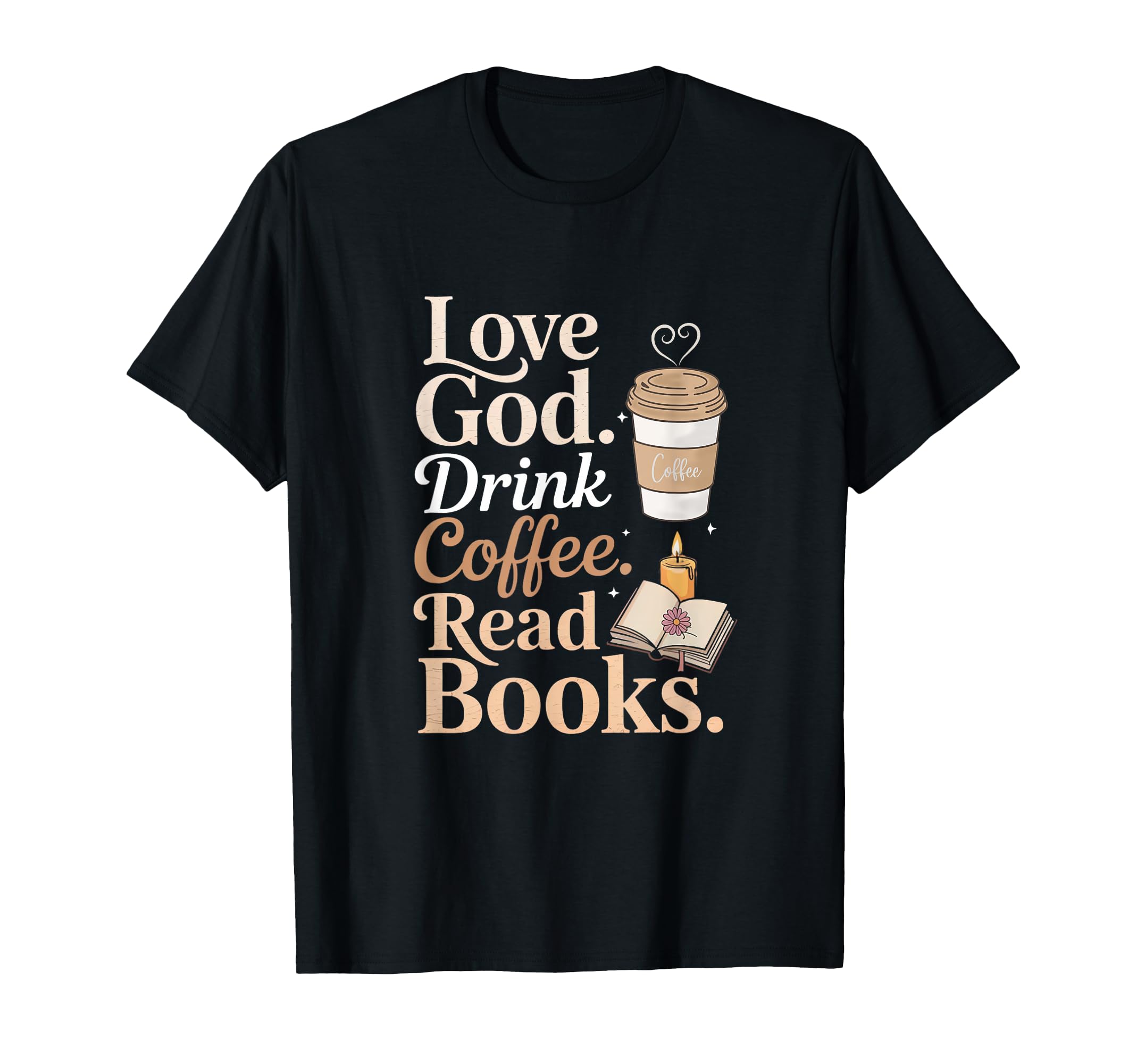 Love God Drink Coffee Read Books T-Shirt - Novelty Apparel Men Women - T-Shirt, Sweatshirt, Hoodie