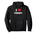 I Love Therapy Therapist Self Care Hoodie - Streetwear Style Men Women - T-Shirt, Sweatshirt, Hoodie
