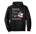 Funny Dogs Books Coffee Plants Hoodie - Casual Everyday Wear Men Women - T-Shirt, Sweatshirt, Hoodie