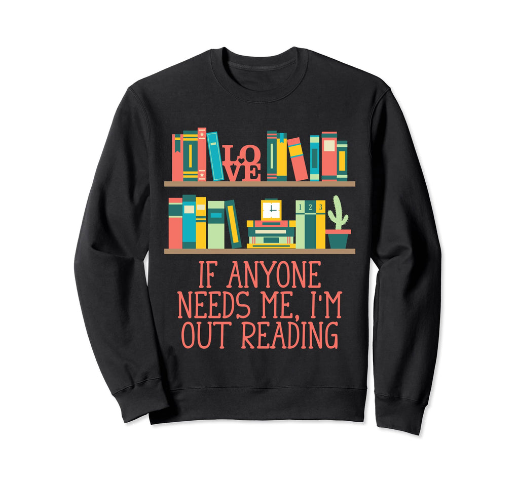 Anyone Needs Me Im Out Reading Sweatshirt - Trendy Graphic for Adults - T-Shirt, Sweatshirt, Hoodie