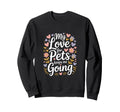My Love Pets Keeps Me Going Animal Sweatshirt - Graphic Print for Adults - T-Shirt, Sweatshirt, Hoodie