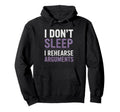 I Dont Sleep I Rehearse Arguments Hoodie - Custom Art Print Unisex - T-Shirt, Sweatshirt, Hoodie