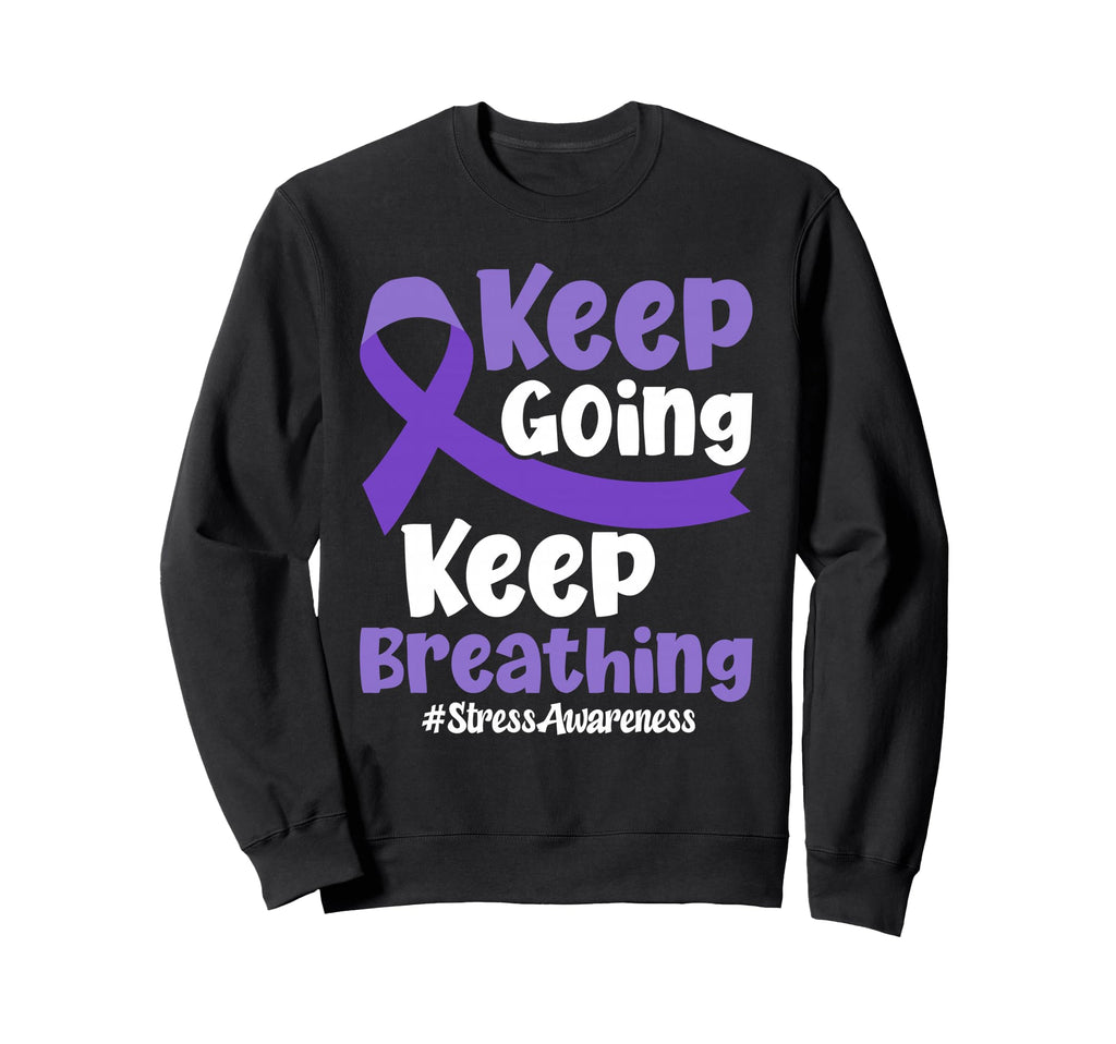 Keep Going Keep Breathing Stress Sweatshirt - Fun Novelty Design Men Women - T-Shirt, Sweatshirt, Hoodie