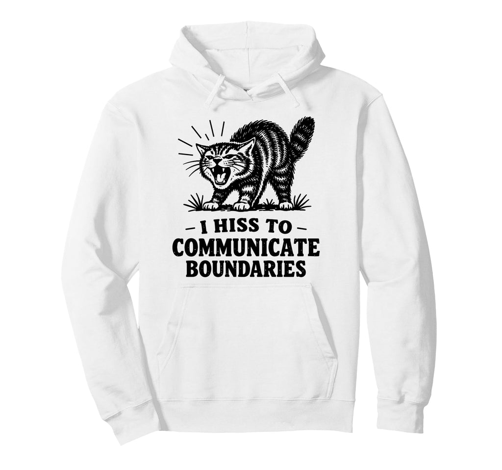 I Hiss To Communicate Boundaries Cat Hoodie - Graphic Print Men Women - T-Shirt, Sweatshirt, Hoodie