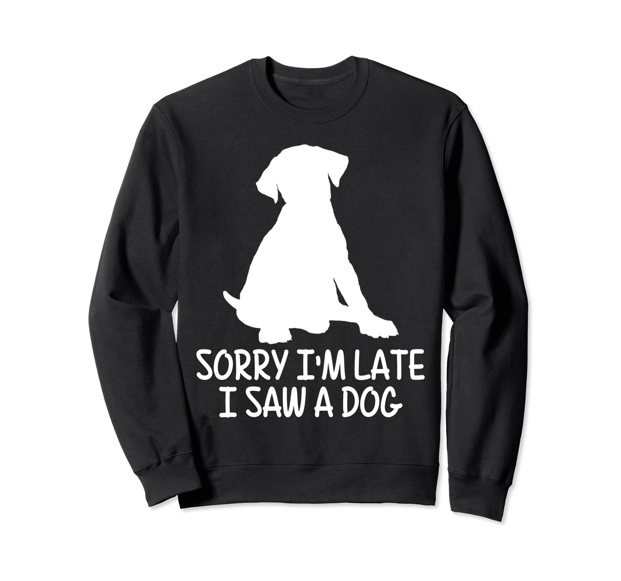 Sorry Im Late I Saw Dog Pet Sweatshirt - Casual Everyday Wear Men Women - T-Shirt, Sweatshirt, Hoodie
