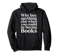 Why Buy Anything Else When You Could Hoodie - Casual Everyday Wear Unisex - T-Shirt, Sweatshirt, Hoodie