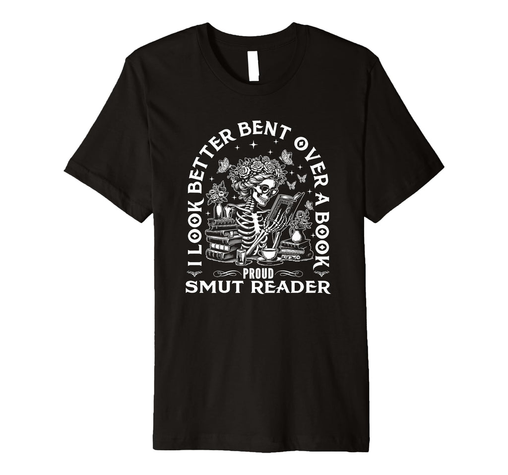 I Better Bent Over Book Proud Smut Reader T-Shirt - Trendy Graphic Unisex - T-Shirt, Sweatshirt, Hoodie