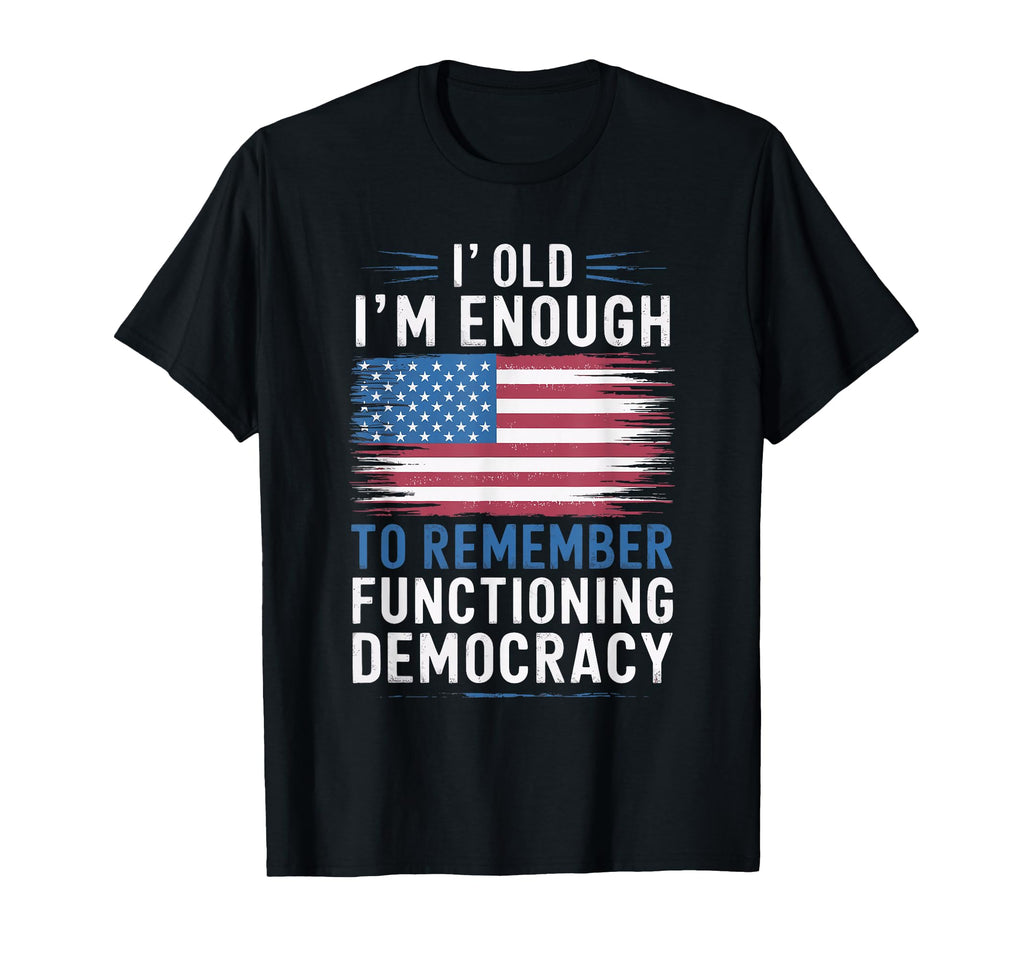 Im Old Enough To Remember Functioning T-Shirt - Fun Novelty Design Unisex - T-Shirt, Sweatshirt, Hoodie
