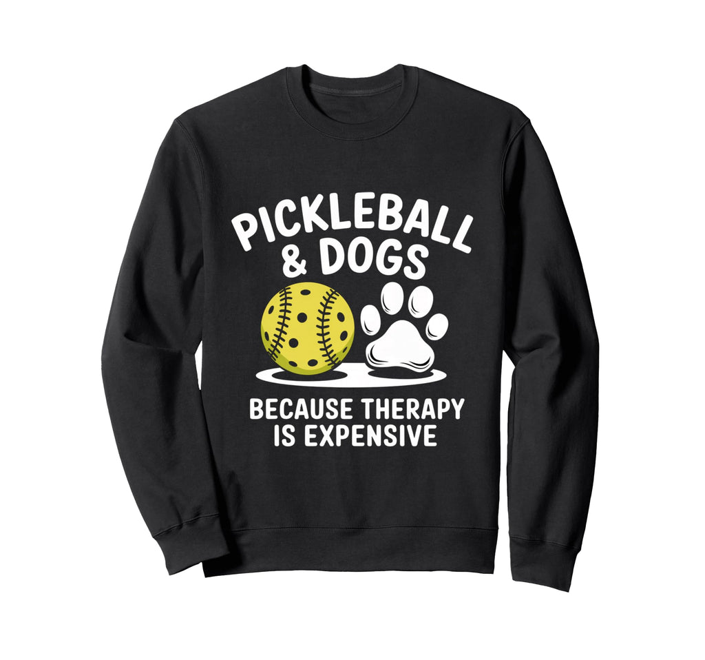 Pickleball And Dogs Because Sweatshirt - Fun Novelty Design Men Women - T-Shirt, Sweatshirt, Hoodie