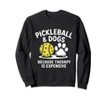 Pickleball And Dogs Because Sweatshirt - Fun Novelty Design Men Women - T-Shirt, Sweatshirt, Hoodie