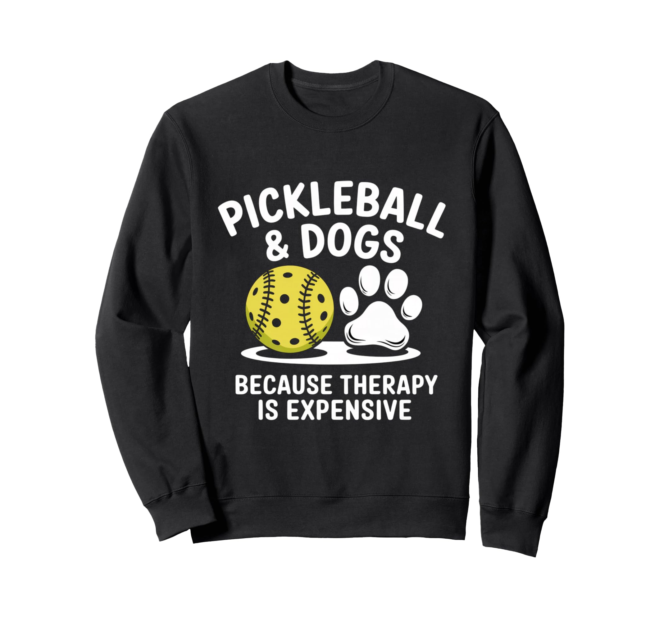 Pickleball And Dogs Because Sweatshirt - Fun Novelty Design Men Women - T-Shirt, Sweatshirt, Hoodie