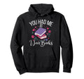 You Had Me I Love Books Bookworm Teacher Hoodie - Trendy Graphic Unisex - T-Shirt, Sweatshirt, Hoodie