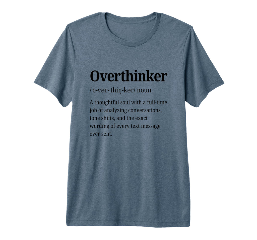 Overthinker Definition Funny Anxiety T-Shirt - Streetwear Style Unisex - T-Shirt, Sweatshirt, Hoodie