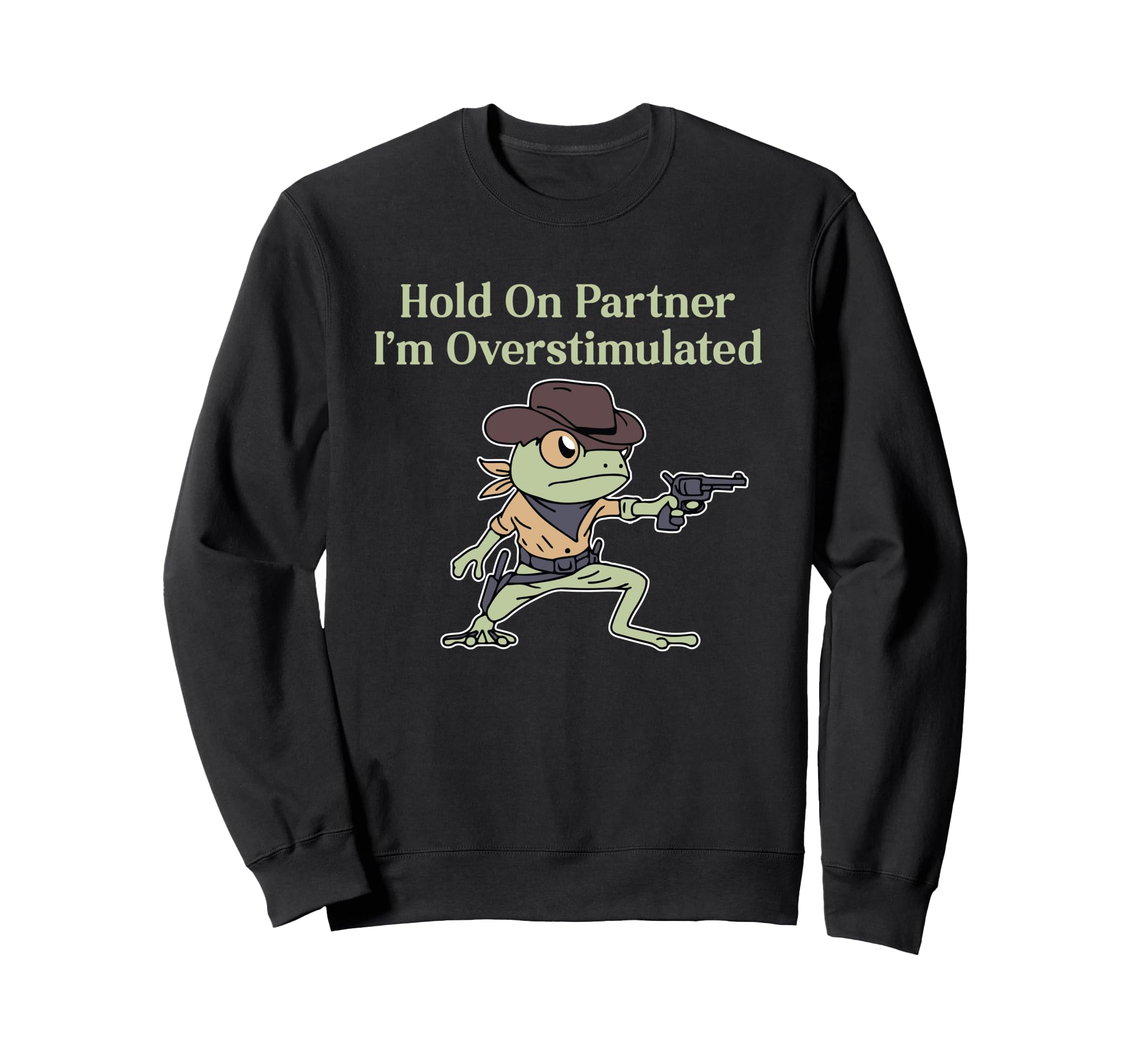 Hold Partner Im Overstimulated Funny Sweatshirt - Unique Graphic Unisex - T-Shirt, Sweatshirt, Hoodie