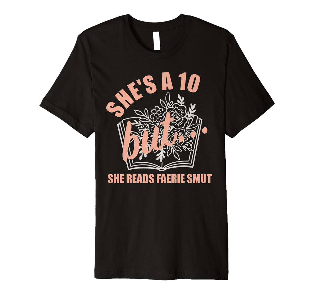 Spicy Book Lover Shes 10 But She T-Shirt - Custom Art Print for Adults - T-Shirt, Sweatshirt, Hoodie