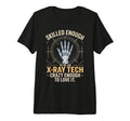 Skilled Enough To Be X Ray Tech Crazy T-Shirt - Unique Graphic Men Women - T-Shirt, Sweatshirt, Hoodie