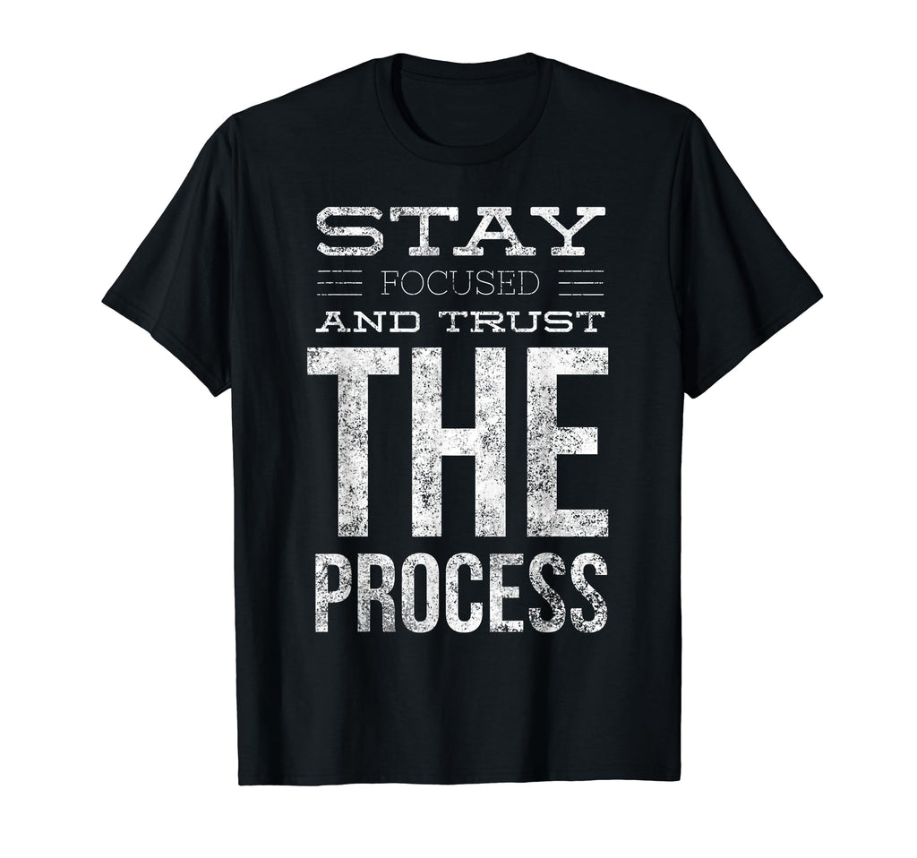 Stay Focused And Trust Process T-Shirt - Streetwear Style for Adults - T-Shirt, Sweatshirt, Hoodie