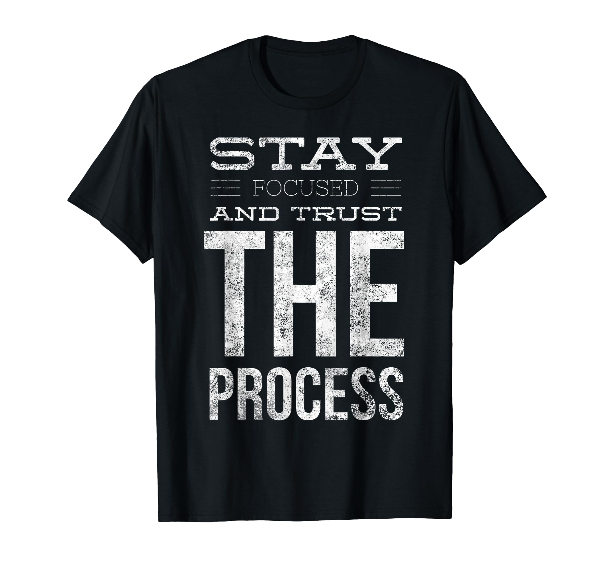 Stay Focused And Trust Process T-Shirt - Streetwear Style for Adults - T-Shirt, Sweatshirt, Hoodie