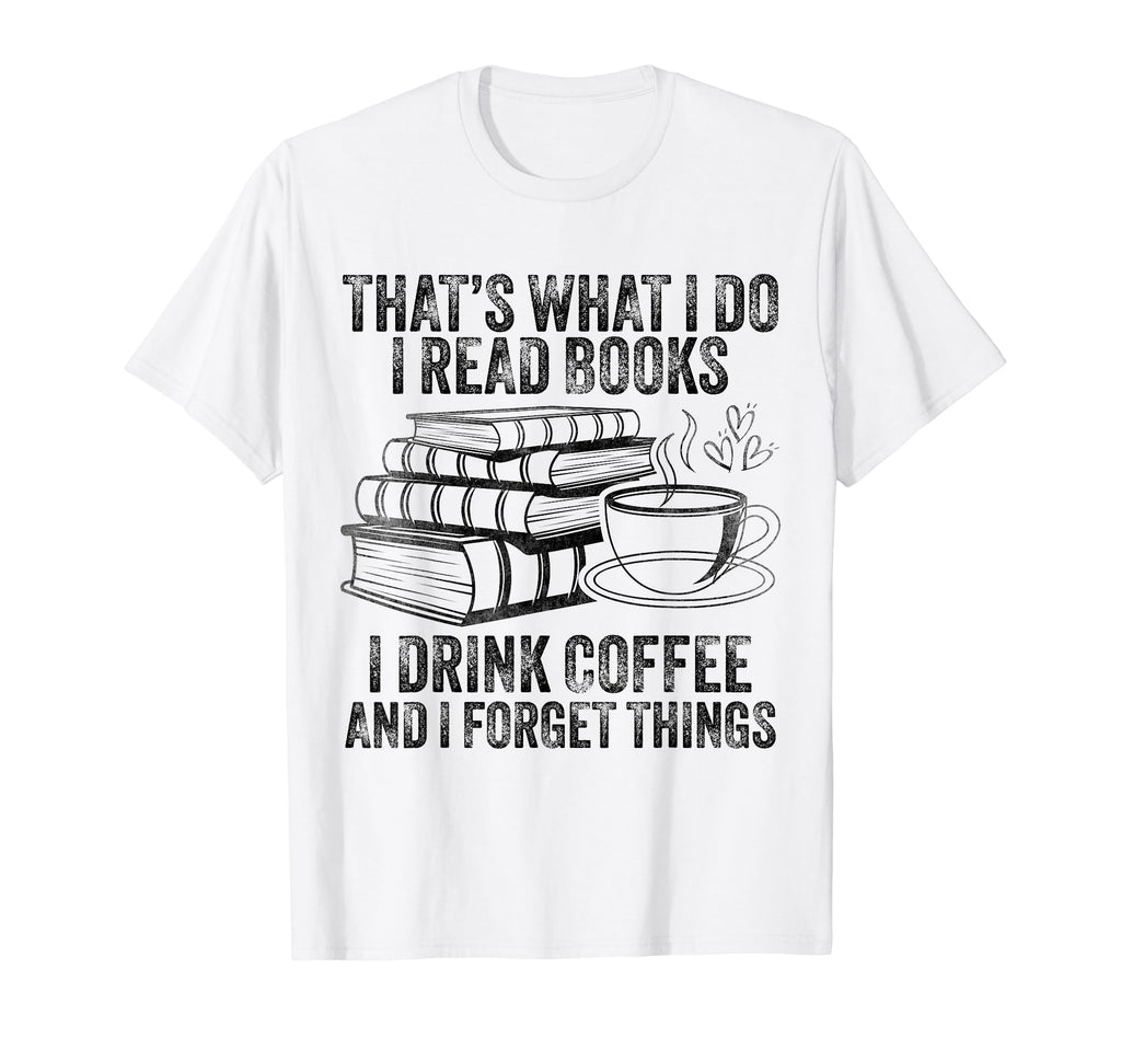 Thats What I Do I Read Books I Drink T-Shirt - Streetwear Style Men Women - T-Shirt, Sweatshirt, Hoodie