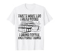 Thats What I Do I Read Books I Drink T-Shirt - Streetwear Style Men Women - T-Shirt, Sweatshirt, Hoodie