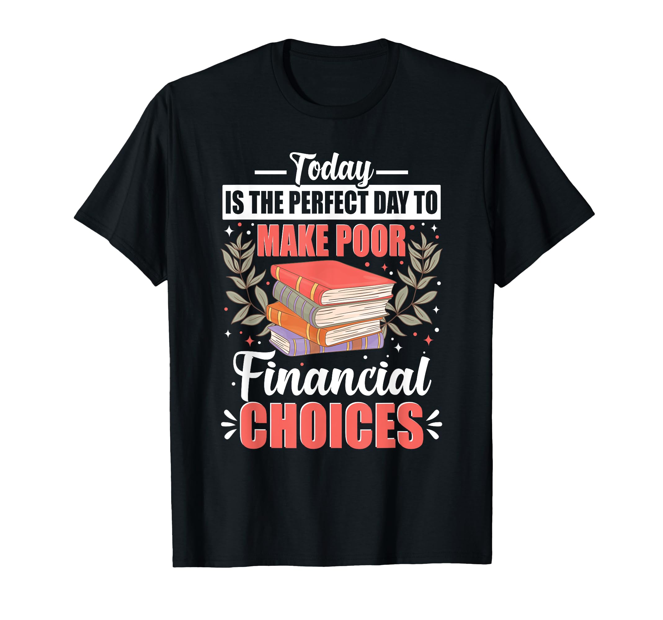 Day To Make Poor Financial Choices T-Shirt - Aesthetic Graphic Men Women - T-Shirt, Sweatshirt, Hoodie