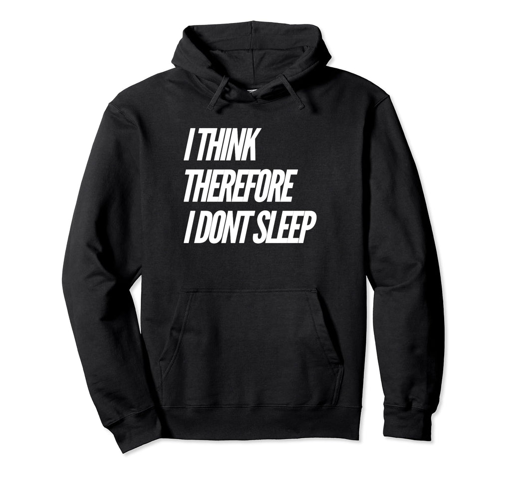 I Think Therefore I Dont Sleep Hoodie - Streetwear Style for Adults - T-Shirt, Sweatshirt, Hoodie