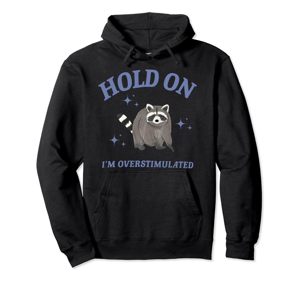 Funny Raccoon Hold Im Hoodie - Casual Everyday Wear Men Women - T-Shirt, Sweatshirt, Hoodie