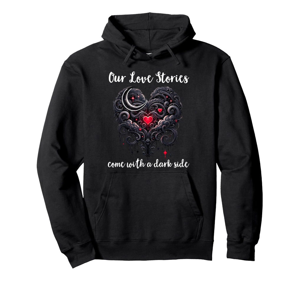 Our Love Stories Come Dark Side Hoodie - Novelty Apparel for Adults - T-Shirt, Sweatshirt, Hoodie