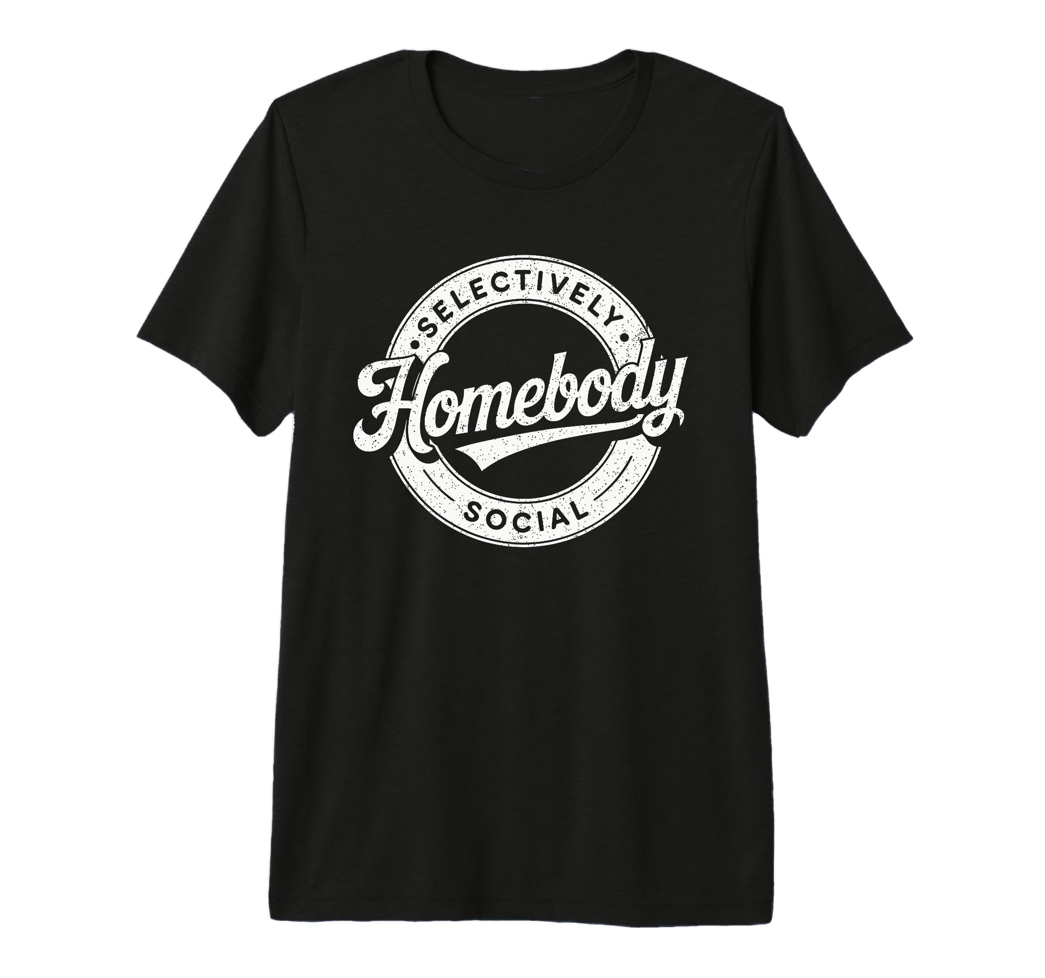 Homebody Selectively Social Antisocial T-Shirt - Graphic Print Men Women - T-Shirt, Sweatshirt, Hoodie