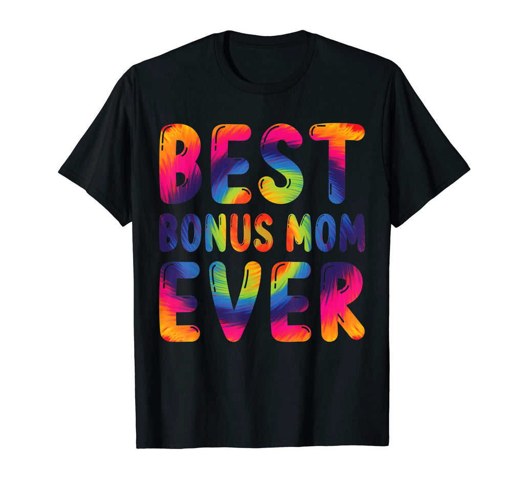 Best Bonus Mom Ever Tie Dye Step Mom T-Shirt - Streetwear Style for Adults - T-Shirt, Sweatshirt, Hoodie