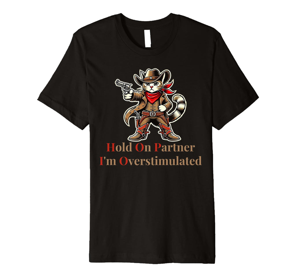 Hold Partner Im Overstimulated Funny T-Shirt - Unique Graphic Men Women - T-Shirt, Sweatshirt, Hoodie