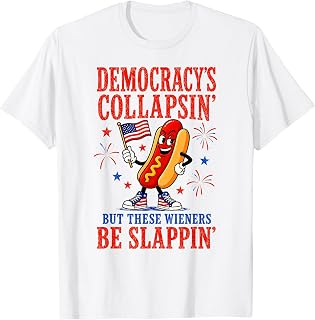 Democracy's Collapsing But These Wieners Be Slappin T-Shirt Unisex T-shirt, Sweatshirt, Hoodie, Long Sleeve Tee - T-Shirt, Sweatshirt, Hoodie