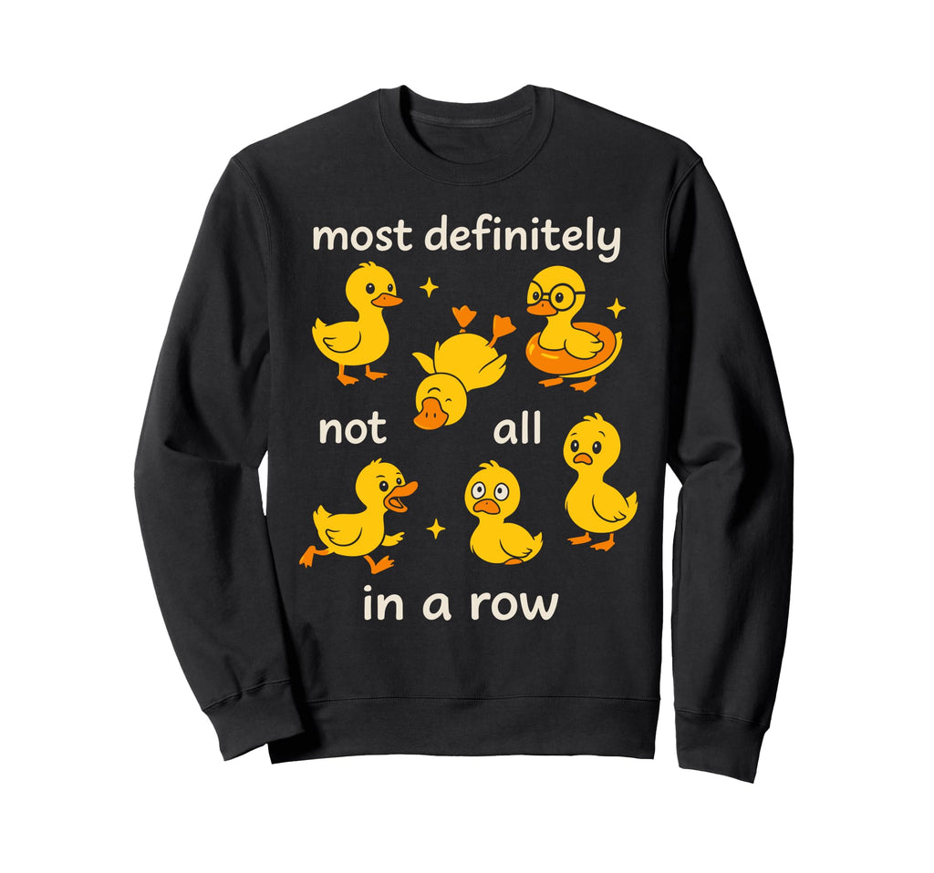 Most Definitely Not All Row Funny Sweatshirt - Custom Art Print Men Women - T-Shirt, Sweatshirt, Hoodie