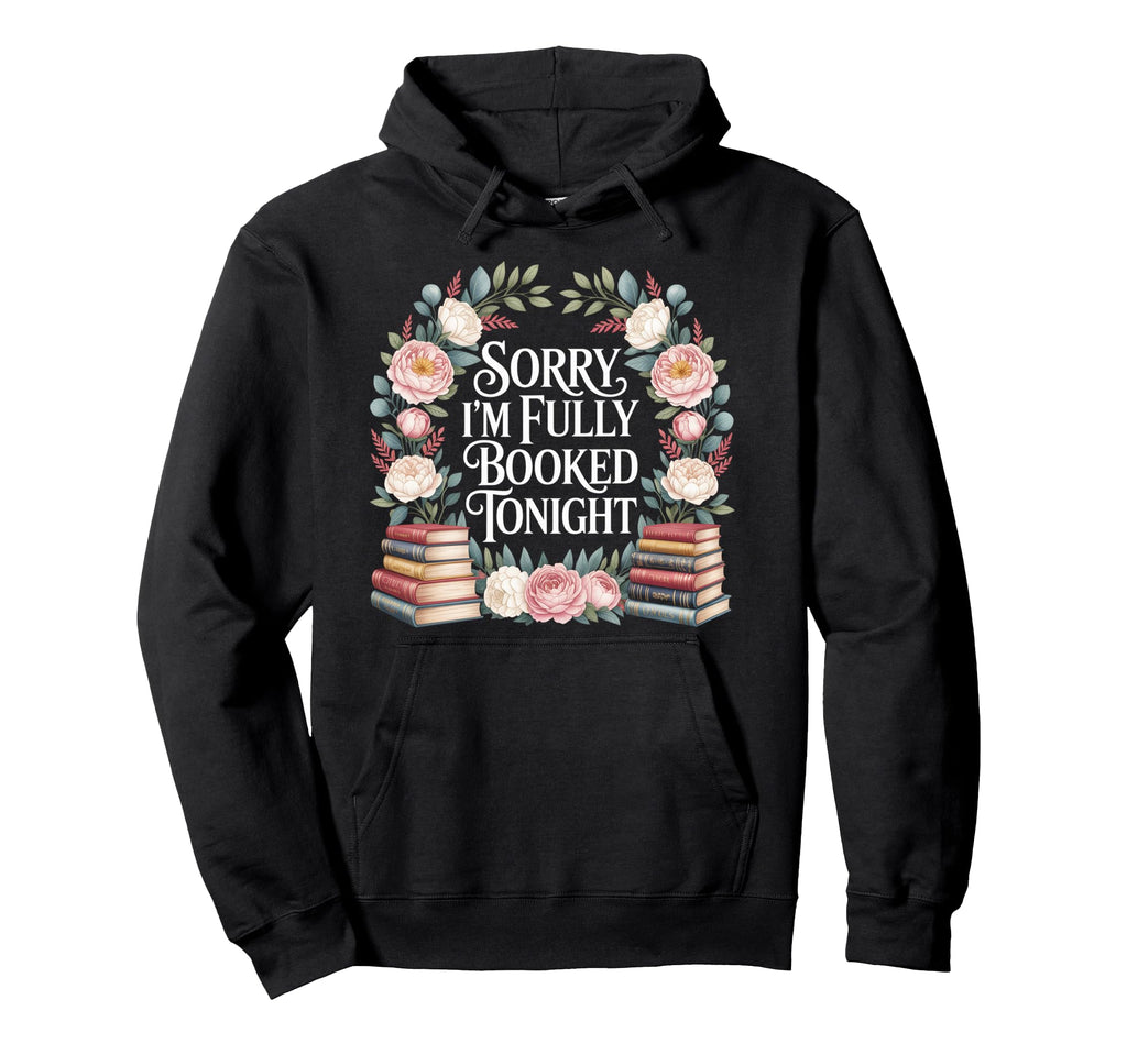 Sorry Im Fully Booked Tonight Bookwork Hoodie - Streetwear Style Men Women - T-Shirt, Sweatshirt, Hoodie