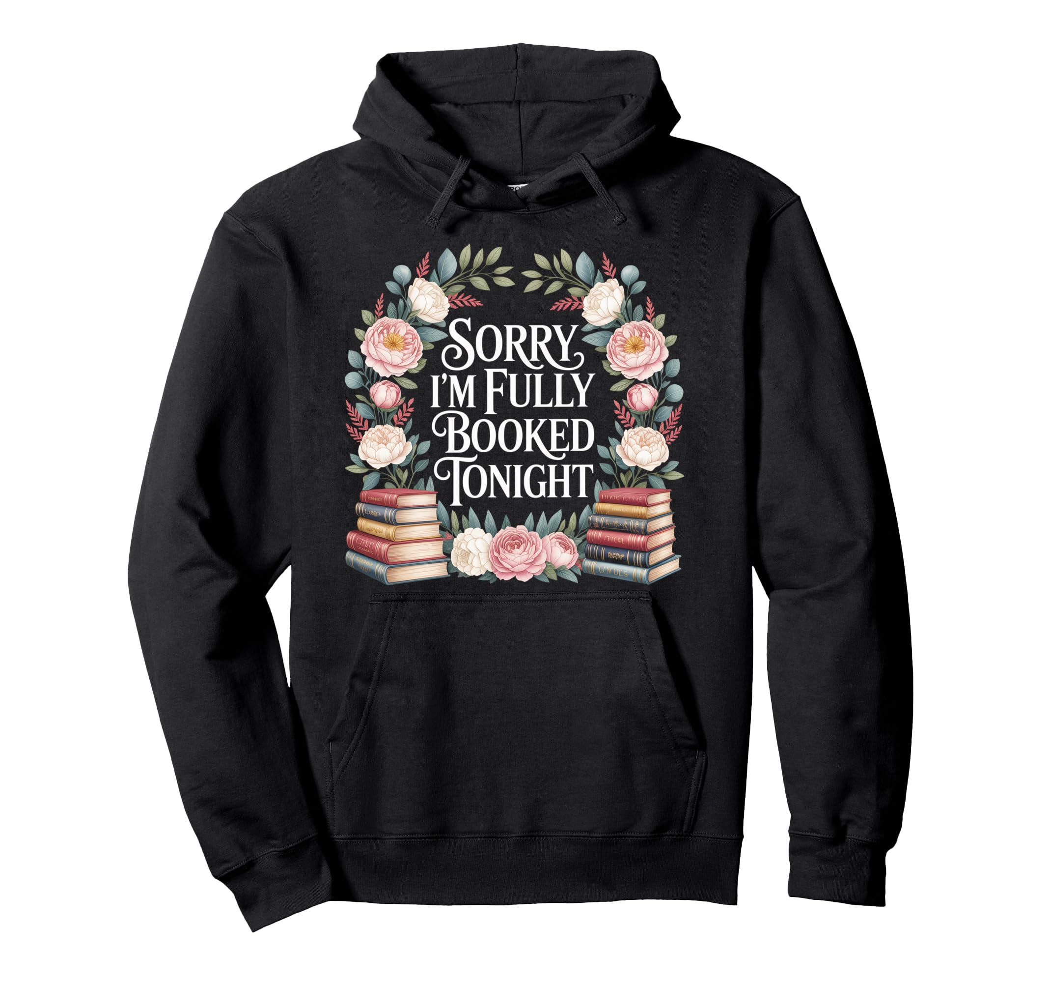 Sorry Im Fully Booked Tonight Bookwork Hoodie - Streetwear Style Men Women - T-Shirt, Sweatshirt, Hoodie