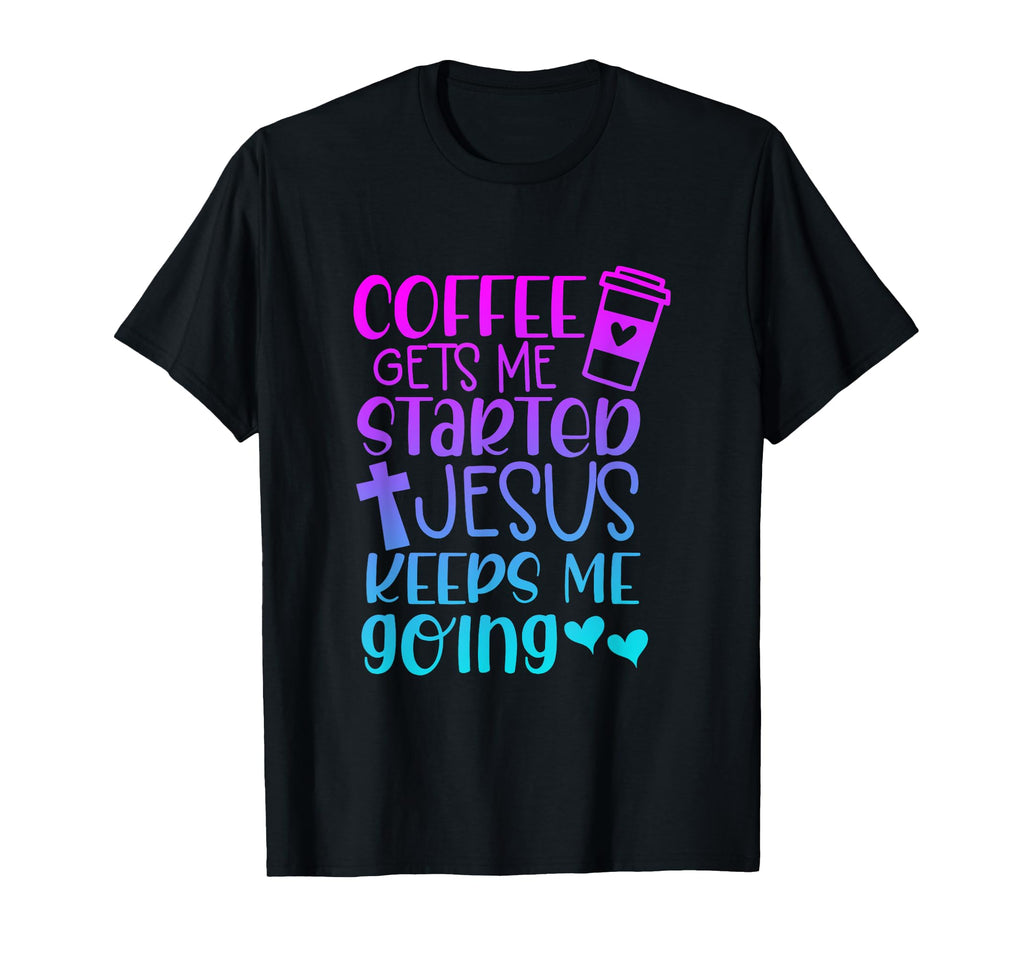Coffee Get Me Started Jesus Keeps Me T-Shirt - Minimalist Print Men Women - T-Shirt, Sweatshirt, Hoodie