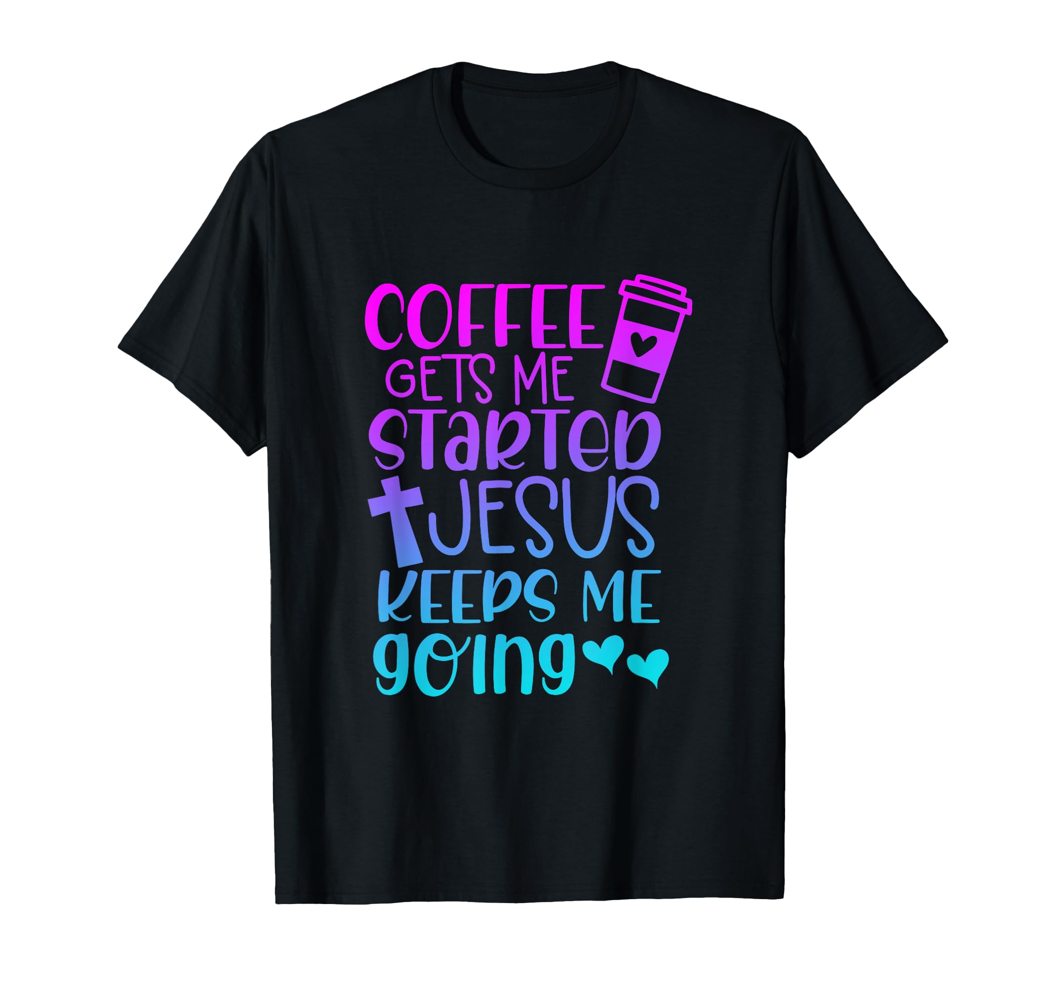 Coffee Get Me Started Jesus Keeps Me T-Shirt - Minimalist Print Men Women - T-Shirt, Sweatshirt, Hoodie