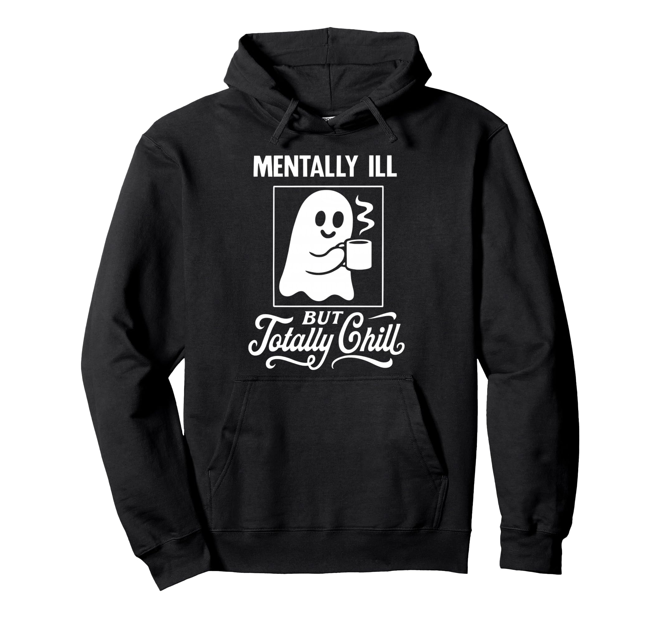 Mentally Ill Totally Chill Ghost Hoodie - Minimalist Print Men Women - T-Shirt, Sweatshirt, Hoodie