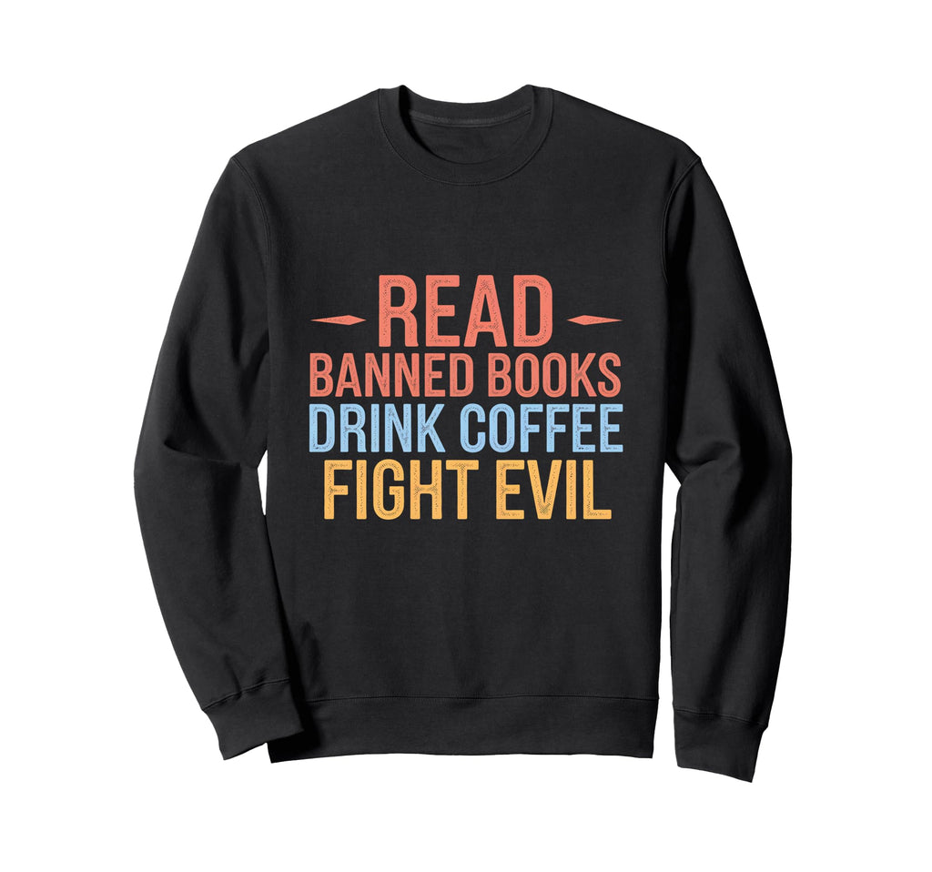 Read Banned Books Drink Coffee Sweatshirt - Aesthetic Graphic for Adults - T-Shirt, Sweatshirt, Hoodie