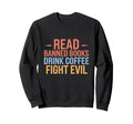 Read Banned Books Drink Coffee Sweatshirt - Aesthetic Graphic for Adults - T-Shirt, Sweatshirt, Hoodie