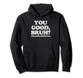 You Good Bruh Mentalhealthmatters Hoodie - Aesthetic Graphic Men Women - T-Shirt, Sweatshirt, Hoodie