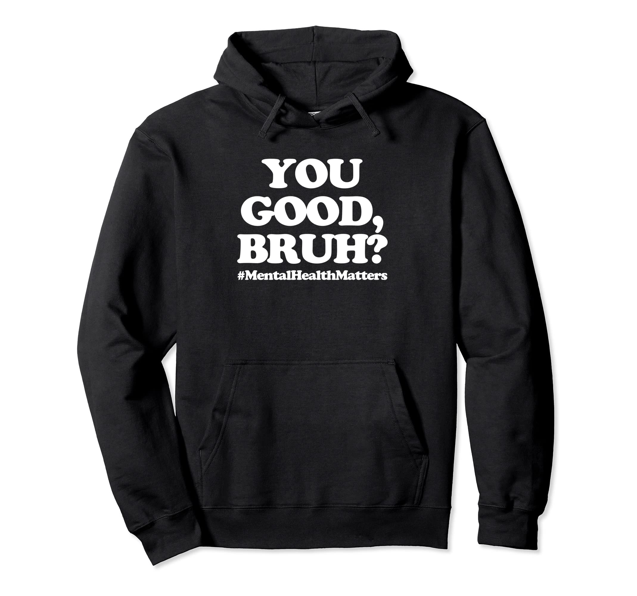 You Good Bruh Mentalhealthmatters Hoodie - Aesthetic Graphic Men Women - T-Shirt, Sweatshirt, Hoodie
