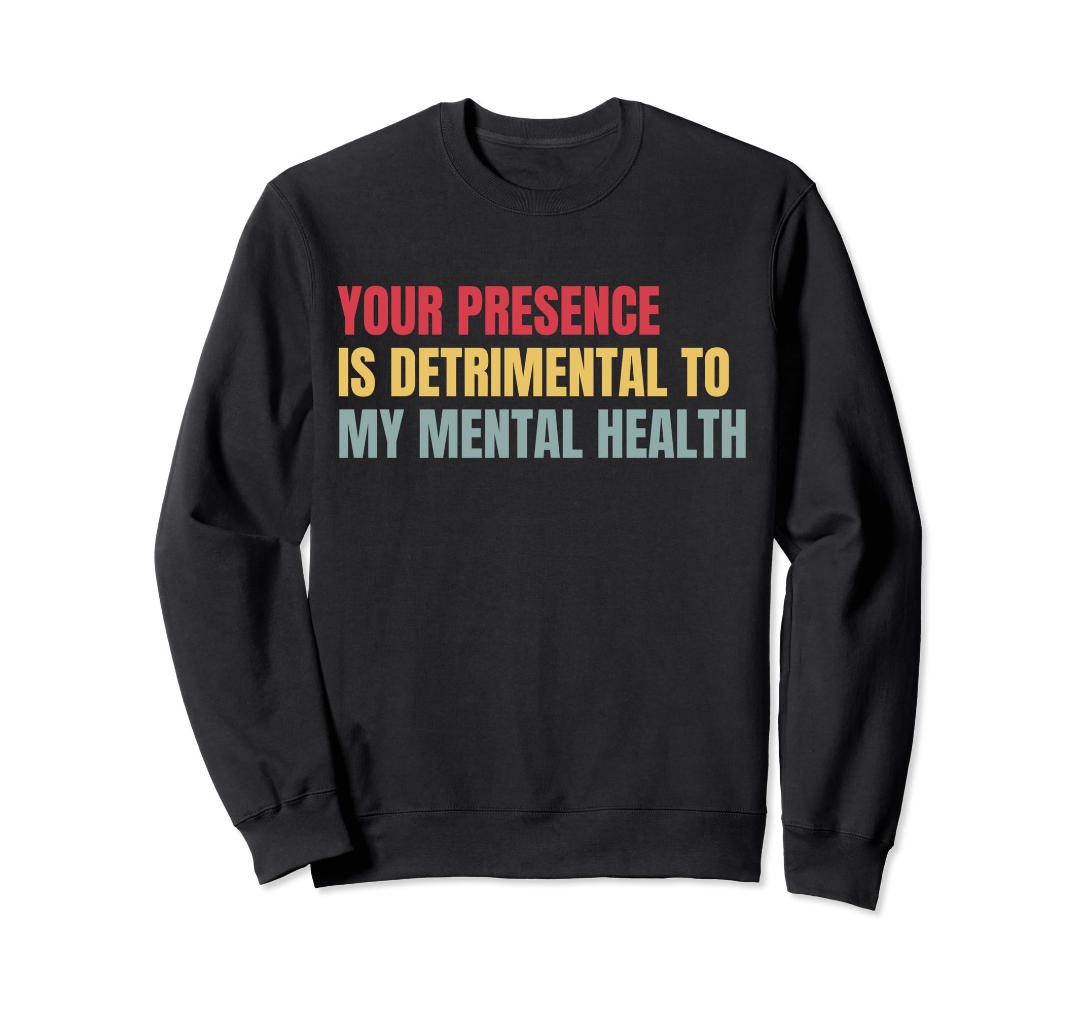 Your Presence Is Detrimental To My Sweatshirt - Minimalist Print Men Women - T-Shirt, Sweatshirt, Hoodie