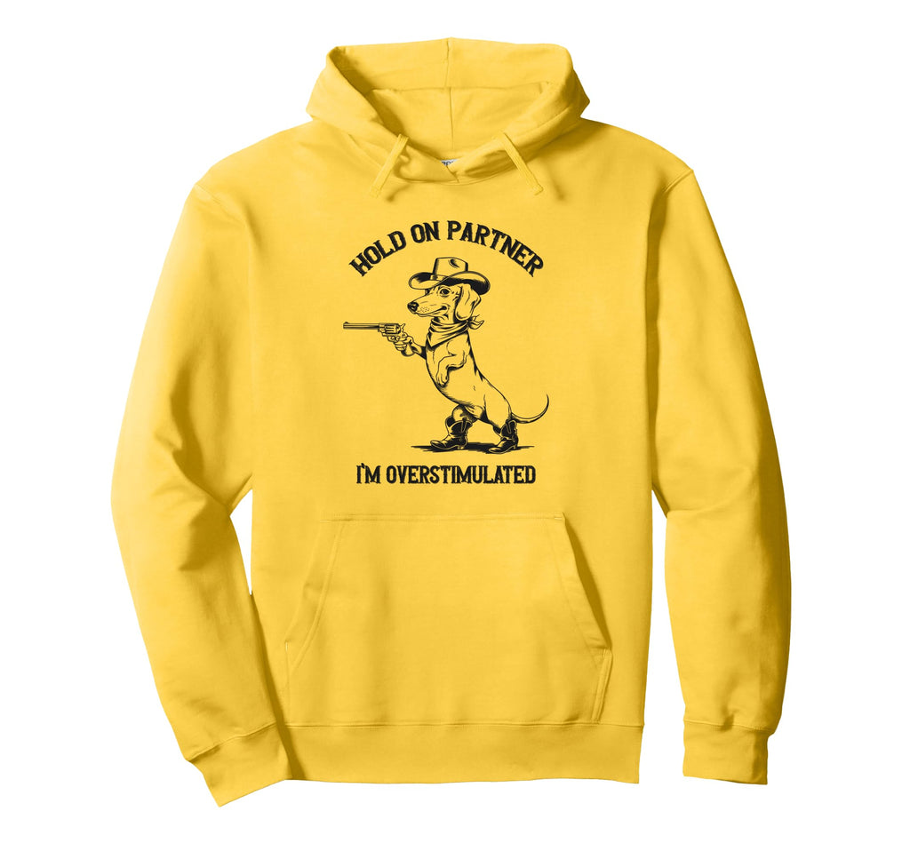 Hold Partner Im Overstimulated Dachshund Hoodie - Graphic Print for Adults - T-Shirt, Sweatshirt, Hoodie