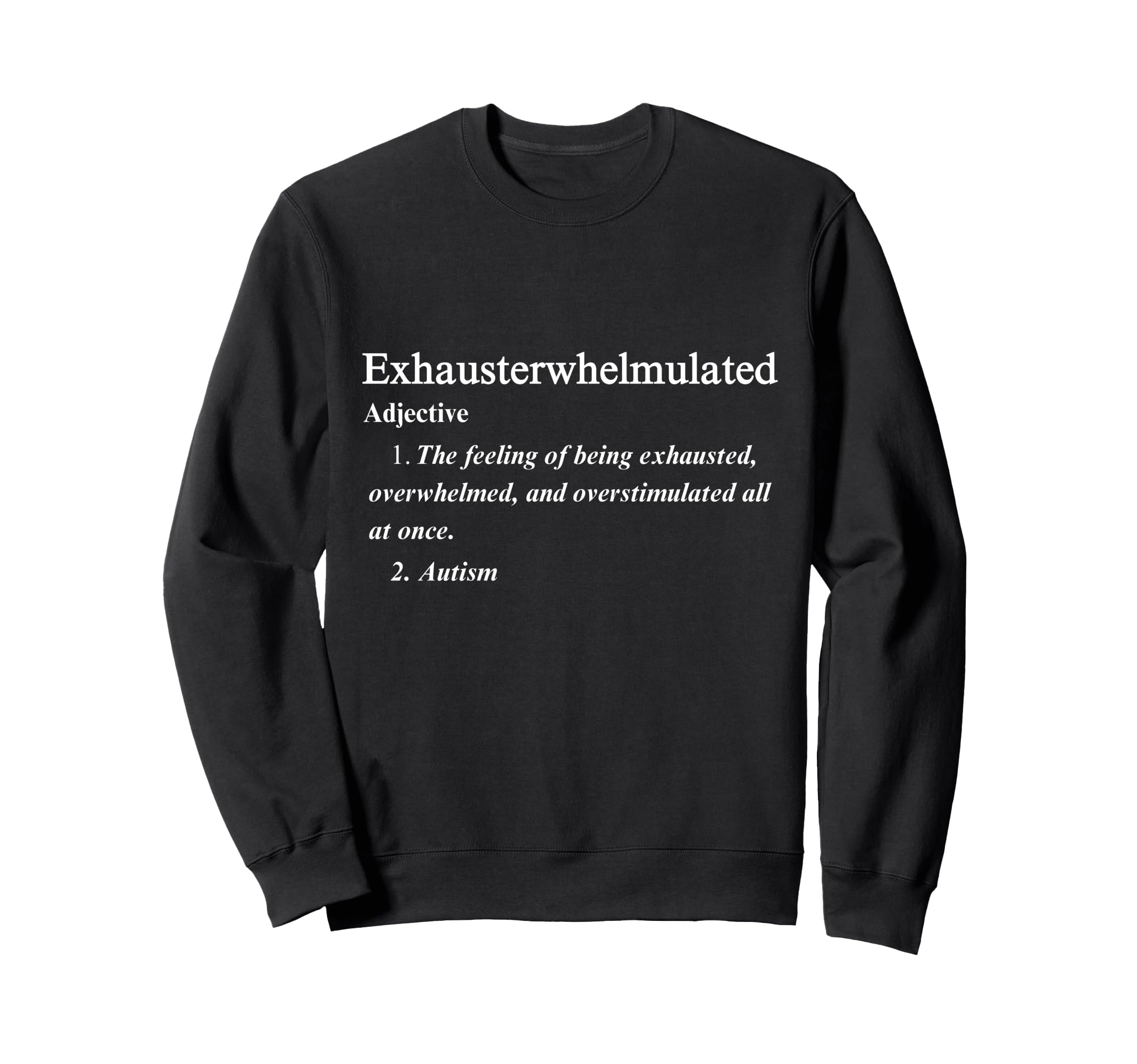 Autism Exhausterwhelmulated Sweatshirt - Casual Everyday Wear Men Women - T-Shirt, Sweatshirt, Hoodie