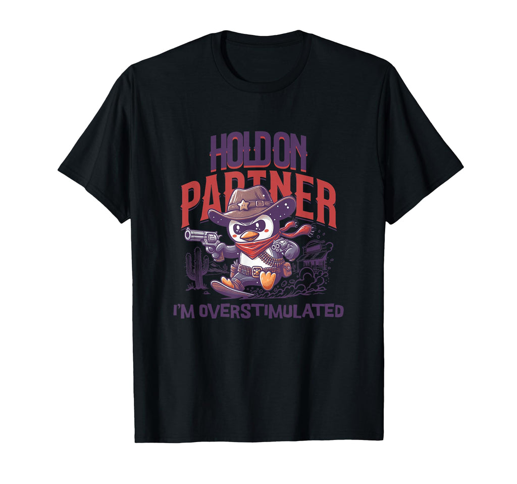 Hold Partner Im Overstimulated T-Shirt - Casual Everyday Wear for Adults - T-Shirt, Sweatshirt, Hoodie